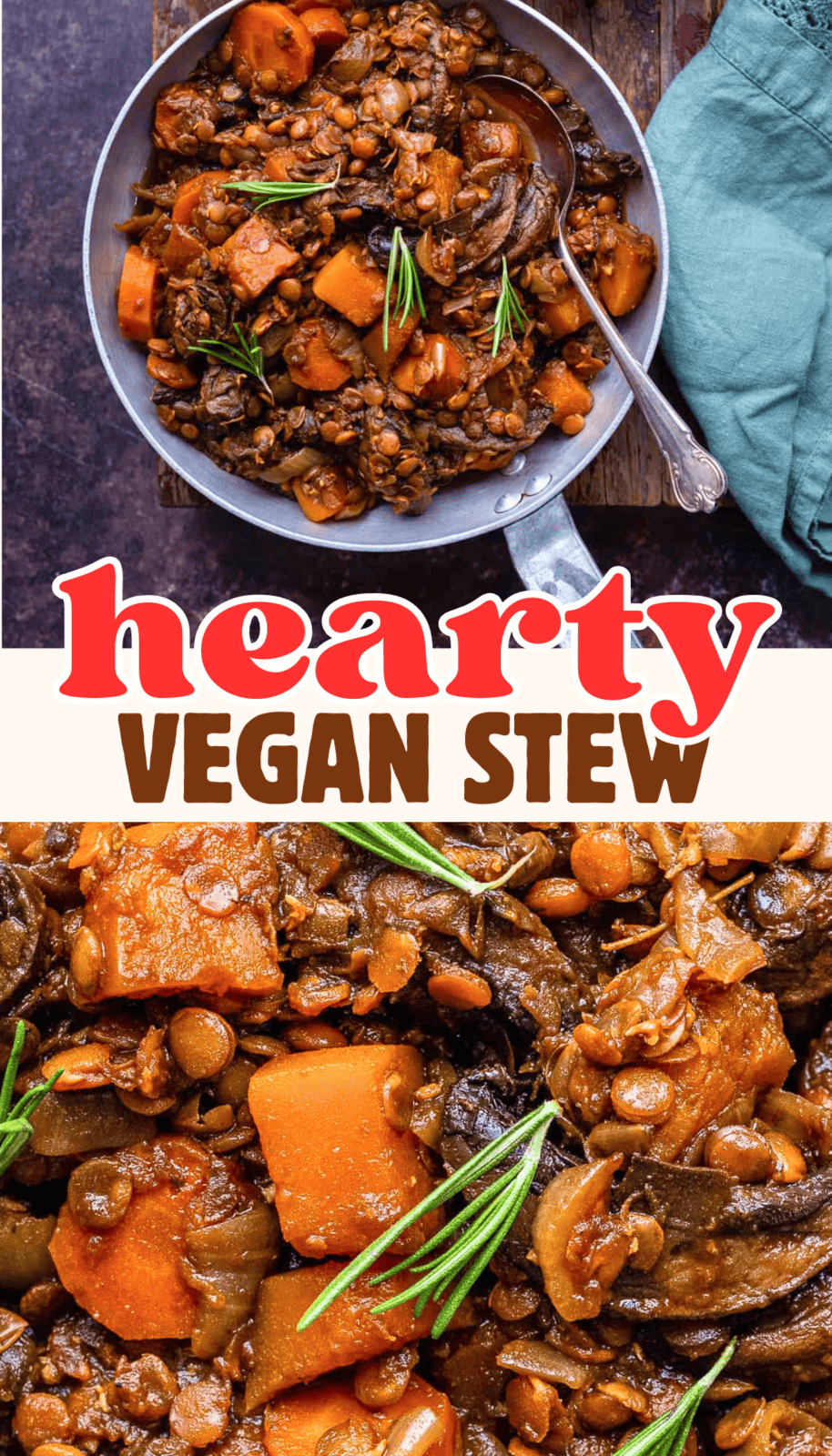 Top image shows a bowl of hearty Vegan Stew with lentils, carrots, potatoes, mushrooms, and fresh rosemary. Bottom close-up highlights the chunky vegetables in a rich sauce. Text in the center reads hearty VEGAN STEW.