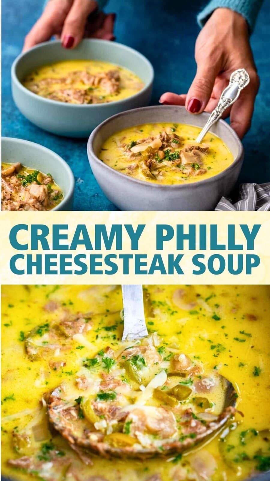 Two bowls of creamy Philly Cheesesteak Soup sit on a blue table, one held by a person with red nails. Below, a ladle lifts the chunky yellow soup brimming with beef, onions, and herbs. Text reads “Creamy Philly Cheesesteak Soup.”.