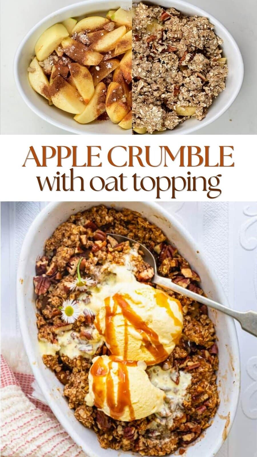 Top: Sliced apples with cinnamon beside crumbly oat topping in a baking dish. Bottom: Baked healthy apple crumble with oats, topped with scoops of vanilla ice cream and caramel drizzle, served with a spoon. Text reads: Apple Crumble with Oat Topping.