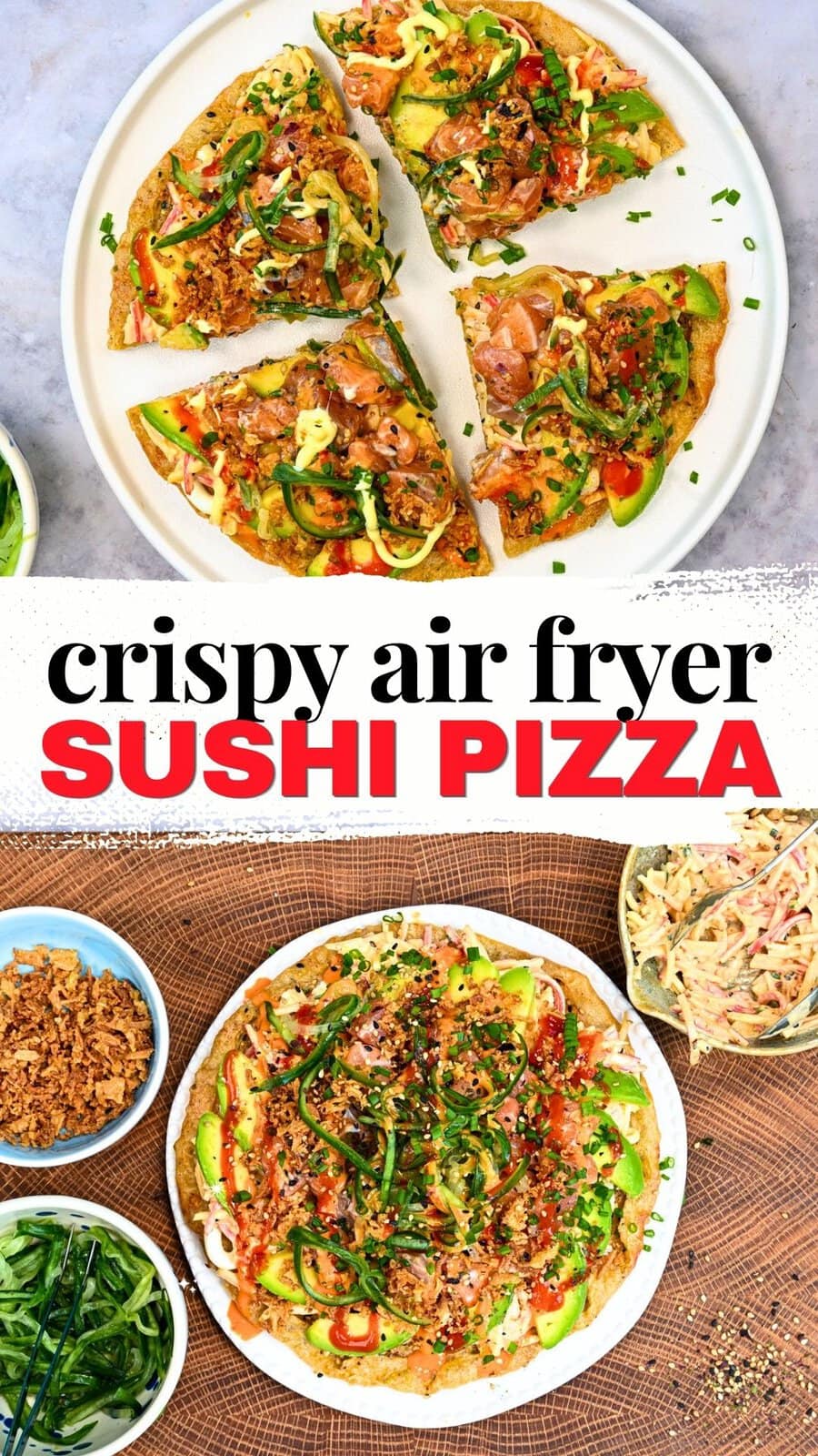 Top: Four slices of Sushi Pizza topped with vegetables and sauces on a plate. Bottom: Whole Sushi Pizza with colorful toppings, crispy onions, and a bowl of slaw beside it. Text reads, crispy air fryer sushi pizza.